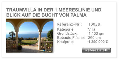 TRAUMVILLA IN DER 1.MEERESLINIE UND  BLICK AUF DIE BUCHT VON PALMA weitere Details weitere Details Referenz-Nr.:  	10038 Kategorie: 	Villa Grundstck:	1 100 qm  Bebaute Flche:	260 qm  Kaufpreis: 	1 290 000 